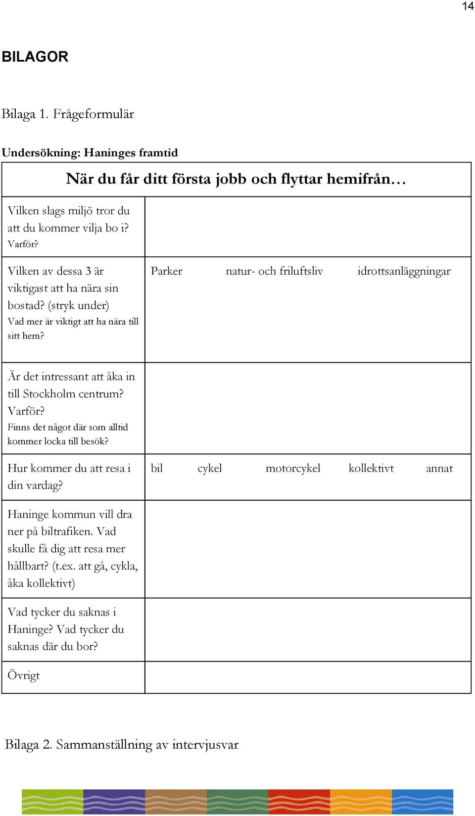 Parker natur- och friluftsliv idrottsanläggningar Är det intressant att åka in till Stockholm centrum? Varför? Finns det något där som alltid kommer locka till besök?