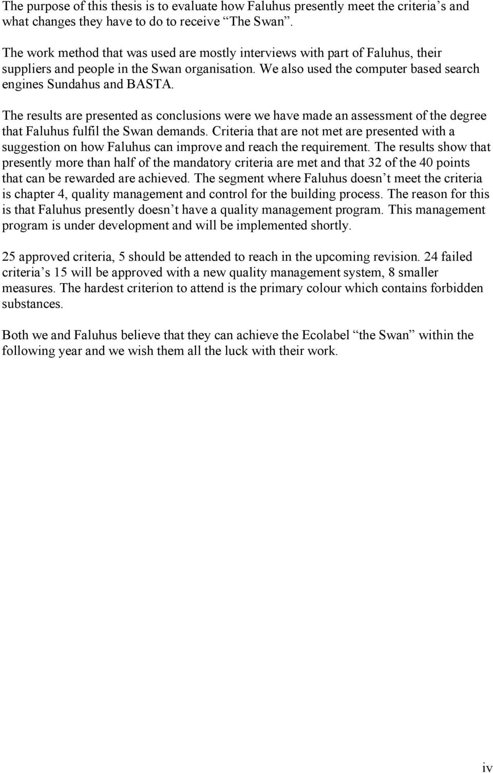 The results are presented as conclusions were we have made an assessment of the degree that Faluhus fulfil the Swan demands.