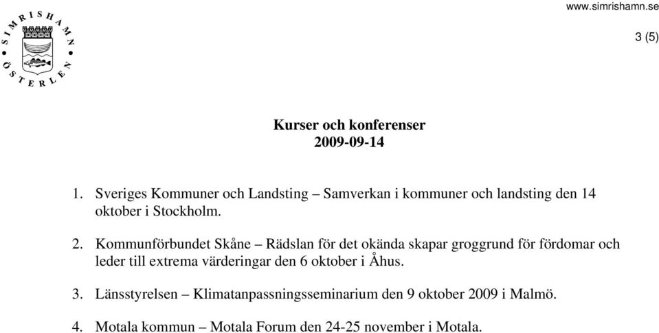 Kommunförbundet Skåne Rädslan för det okända skapar groggrund för fördomar och leder till extrema