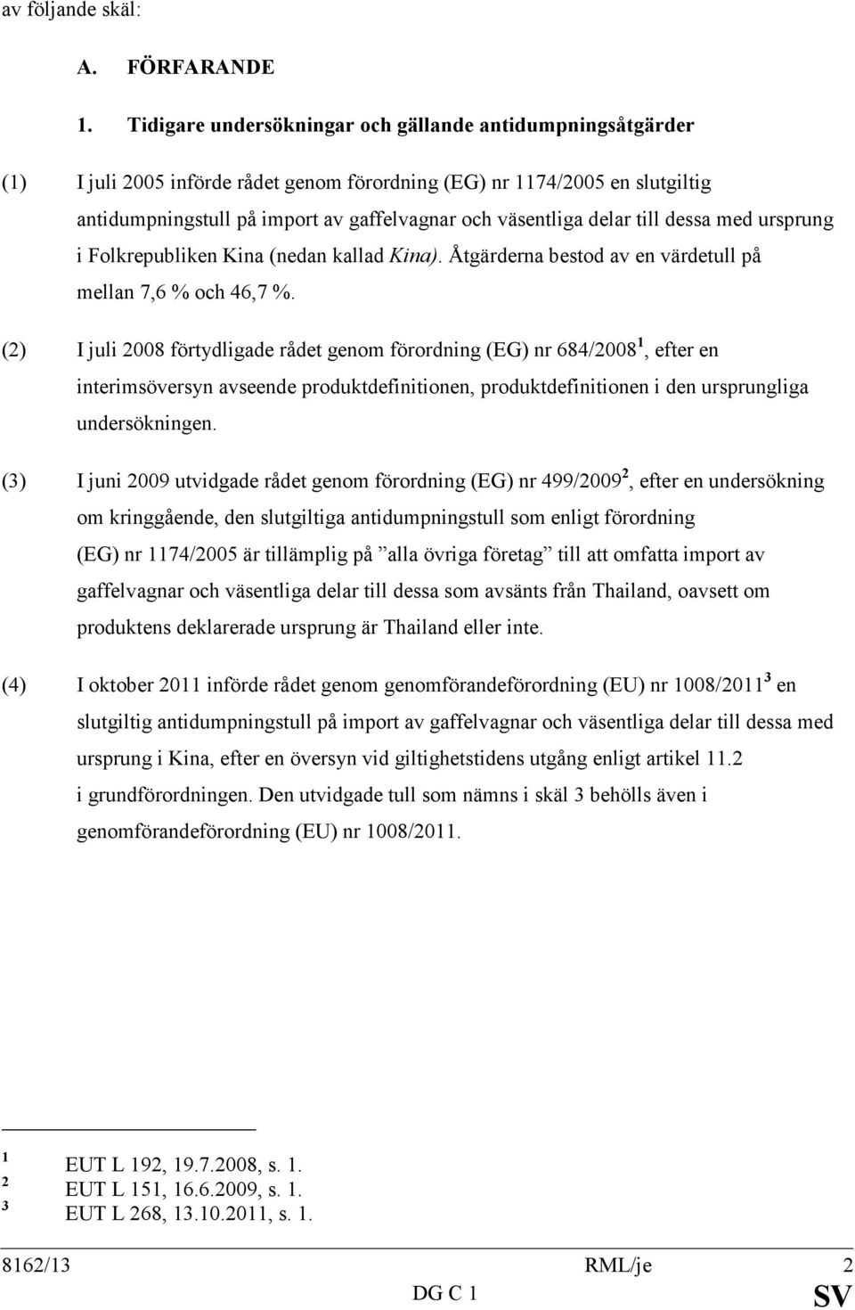 delar till dessa med ursprung i Folkrepubliken Kina (nedan kallad Kina). Åtgärderna bestod av en värdetull på mellan 7,6 % och 46,7 %.