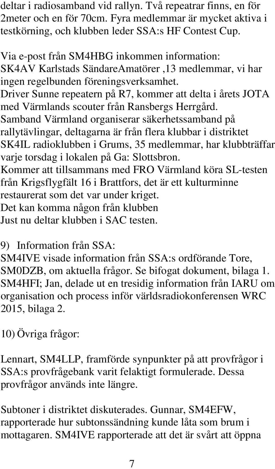 Driver Sunne repeatern på R7, kommer att delta i årets JOTA med Värmlands scouter från Ransbergs Herrgård.