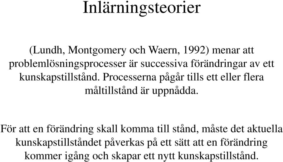 Processerna pågår tills ett eller flera måltillstånd är uppnådda.