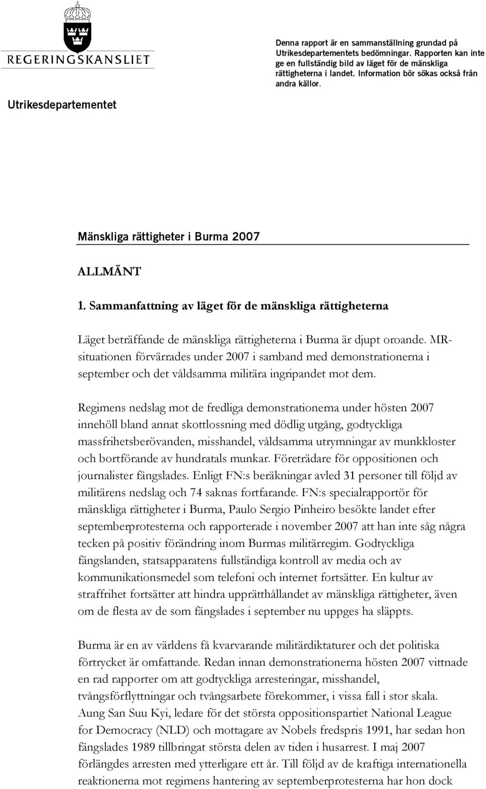 Sammanfattning av läget för de mänskliga rättigheterna Läget beträffande de mänskliga rättigheterna i Burma är djupt oroande.