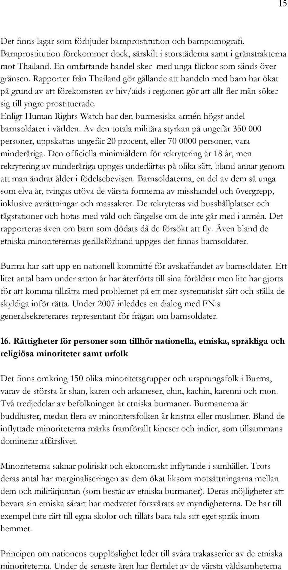 Rapporter från Thailand gör gällande att handeln med barn har ökat på grund av att förekomsten av hiv/aids i regionen gör att allt fler män söker sig till yngre prostituerade.