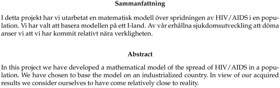 Av vår erhållna sjukdomsutveckling att döma anser vi att vi har kommit relativt nära verkligheten.