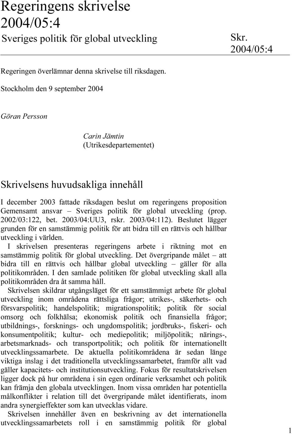 Sveriges politik för global utveckling (prop. 2002/03:122, bet. 2003/04:UU3, rskr. 2003/04:112).