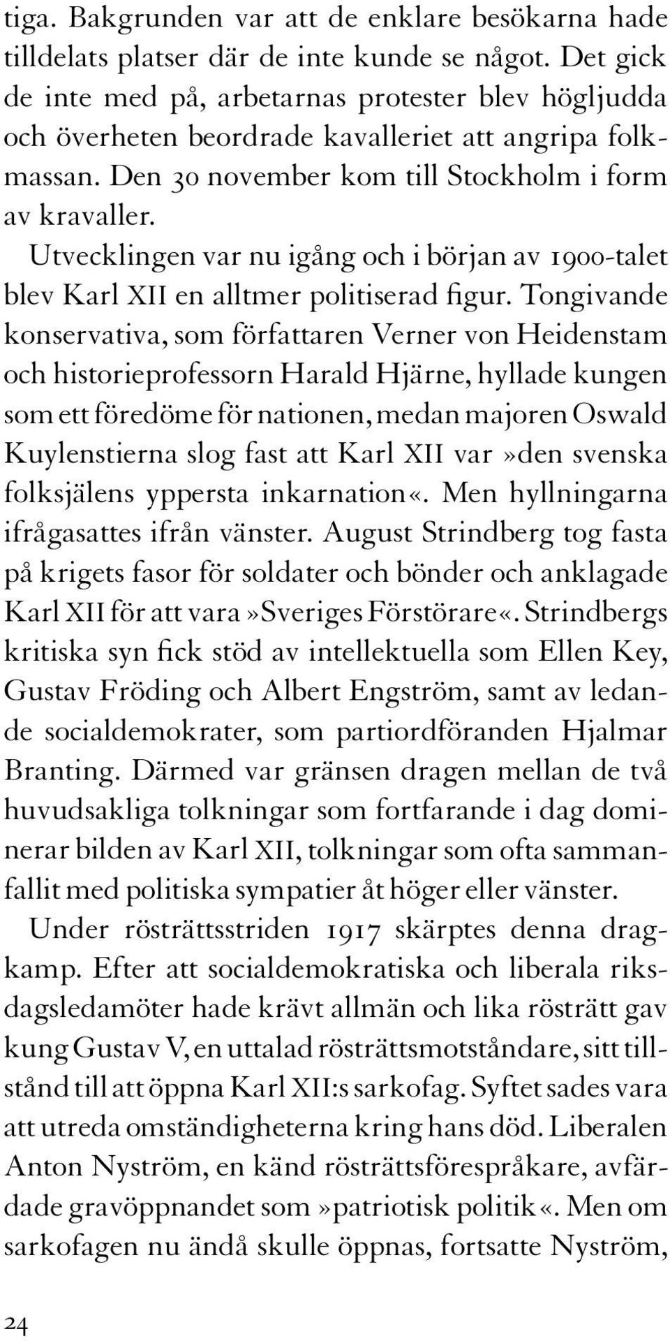 Utvecklingen var nu igång och i början av 1900-talet blev Karl XII en alltmer politiserad figur.