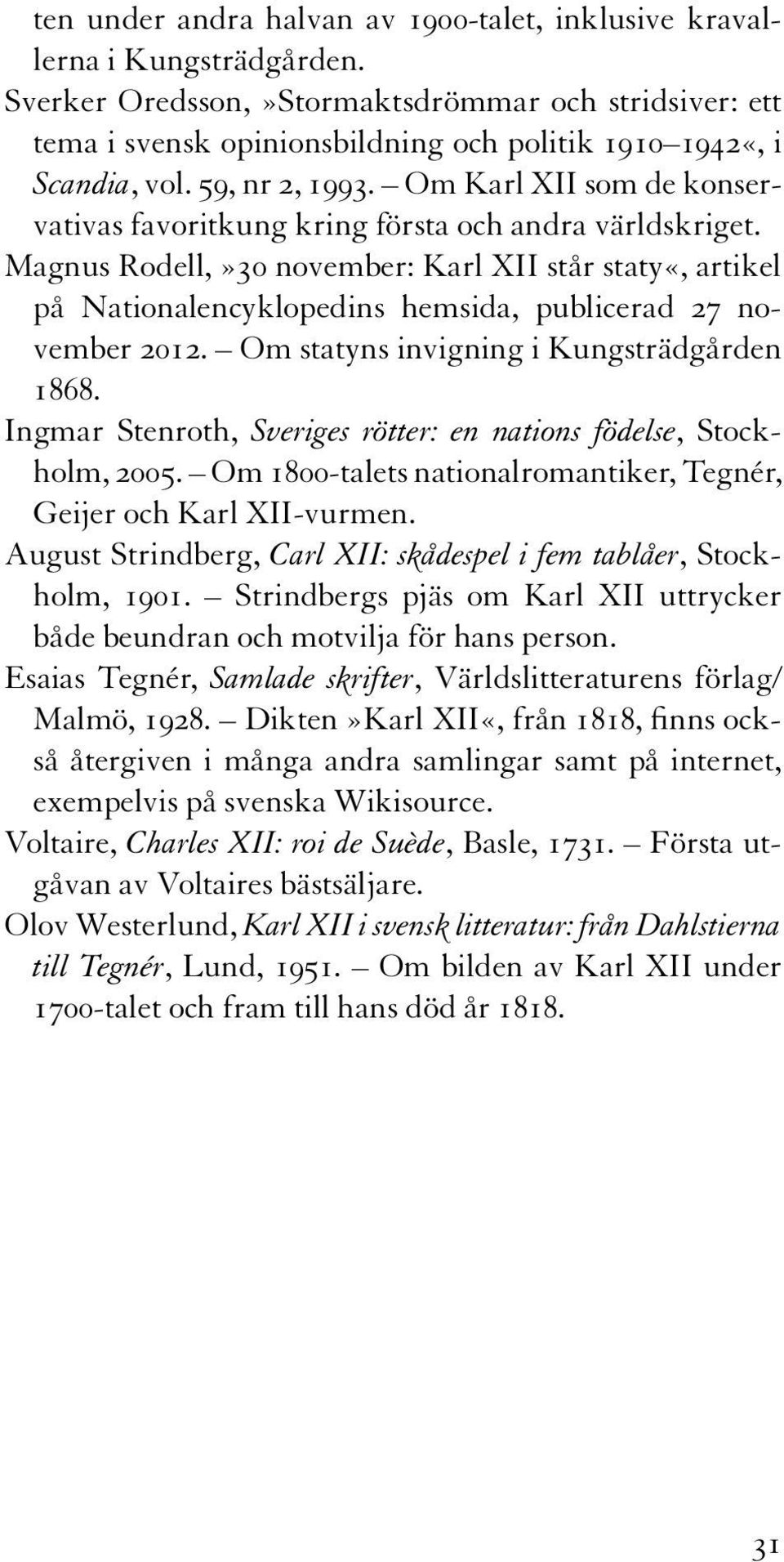 Om Karl XII som de konservativas favoritkung kring första och andra världskriget.