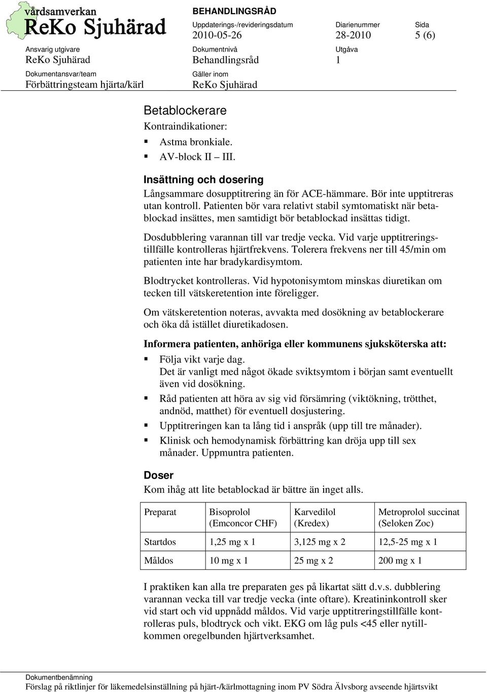 Dosdubblering varannan till var tredje vecka. Vid varje upptitreringstillfälle kontrolleras hjärtfrekvens. Tolerera frekvens ner till 45/min om patienten inte har bradykardisymtom.