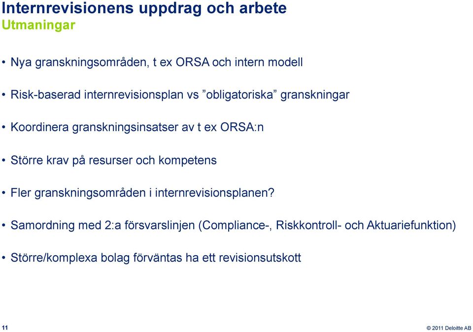 Större krav på resurser och kompetens Fler granskningsområden i internrevisionsplanen?