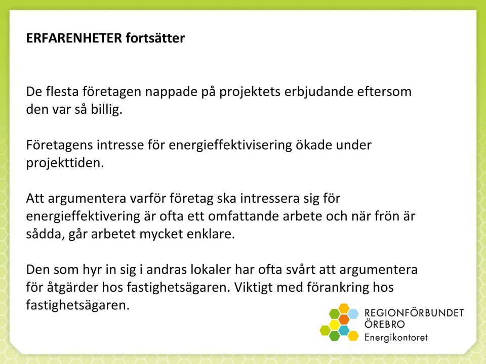 Att argumentera varför företag ska intressera sig för energieffektivering är ofta ett omfattande arbete och när frön är