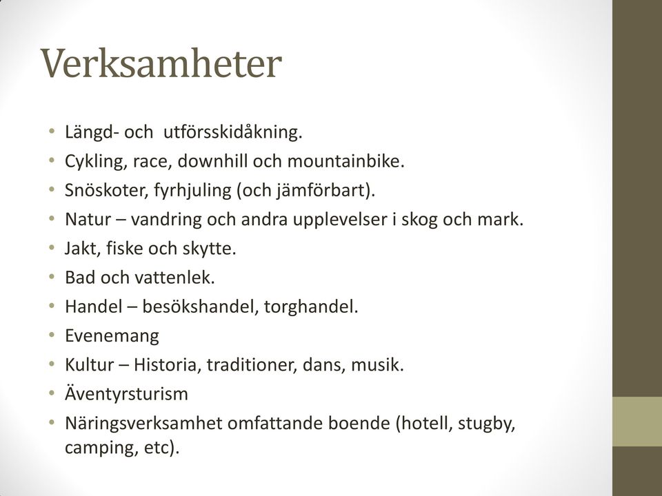 Jakt, fiske och skytte. Bad och vattenlek. Handel besökshandel, torghandel.