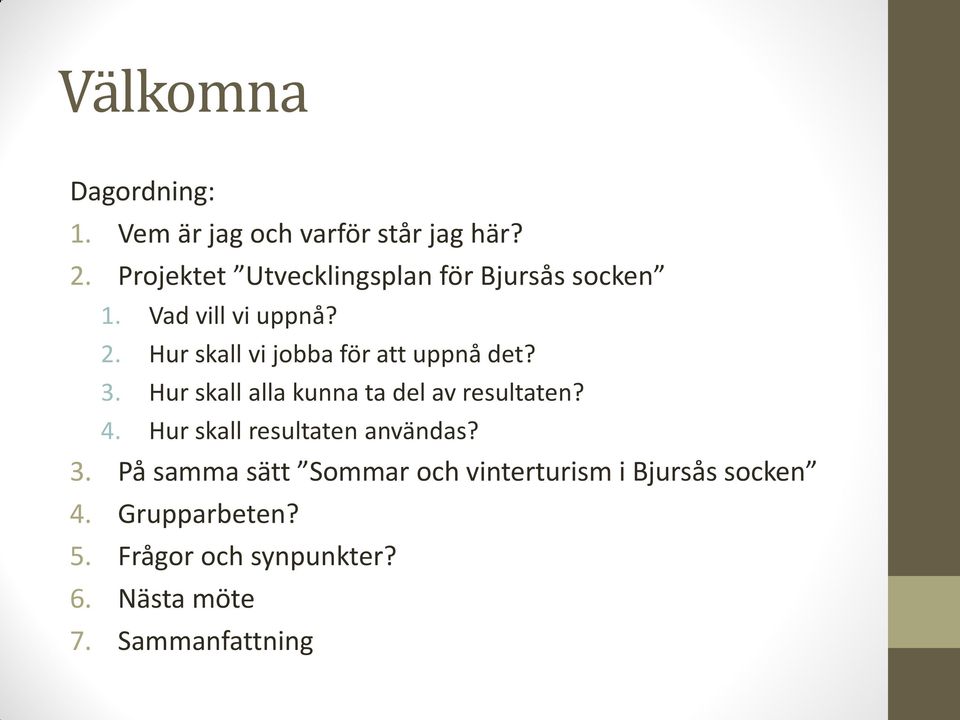 Hur skall vi jobba för att uppnå det? 3. Hur skall alla kunna ta del av resultaten? 4.