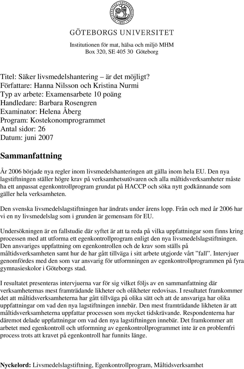 2007 Sammanfattning År 2006 började nya regler inom livsmedelshanteringen att gälla inom hela EU.