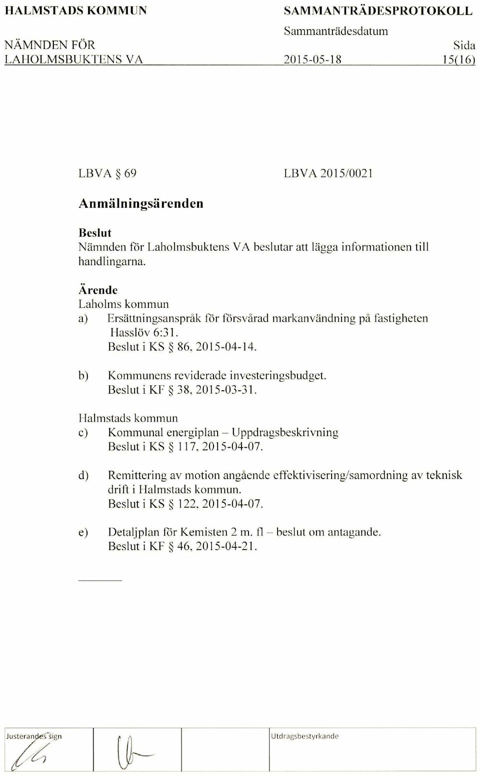 i KF 38, 2015-03-31. Halmstads kommun c) Kommunal energiplan Uppdragsbeskrivning i KS 117, 2015-04-07.