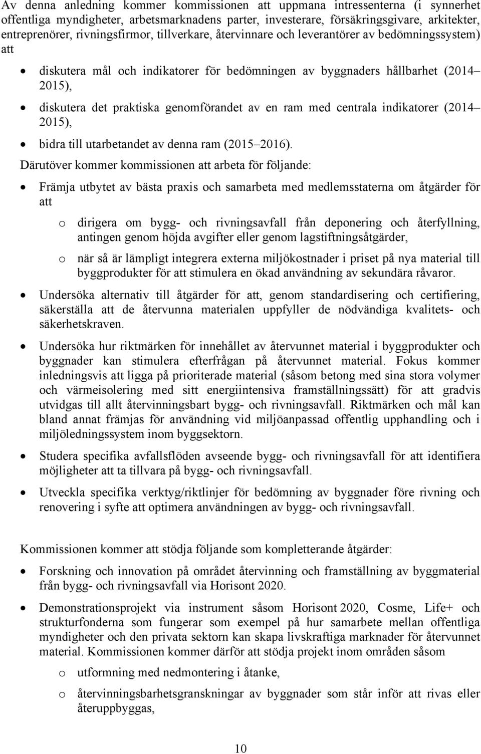 genomförandet av en ram med centrala indikatorer (2014 2015), bidra till utarbetandet av denna ram (2015 2016).