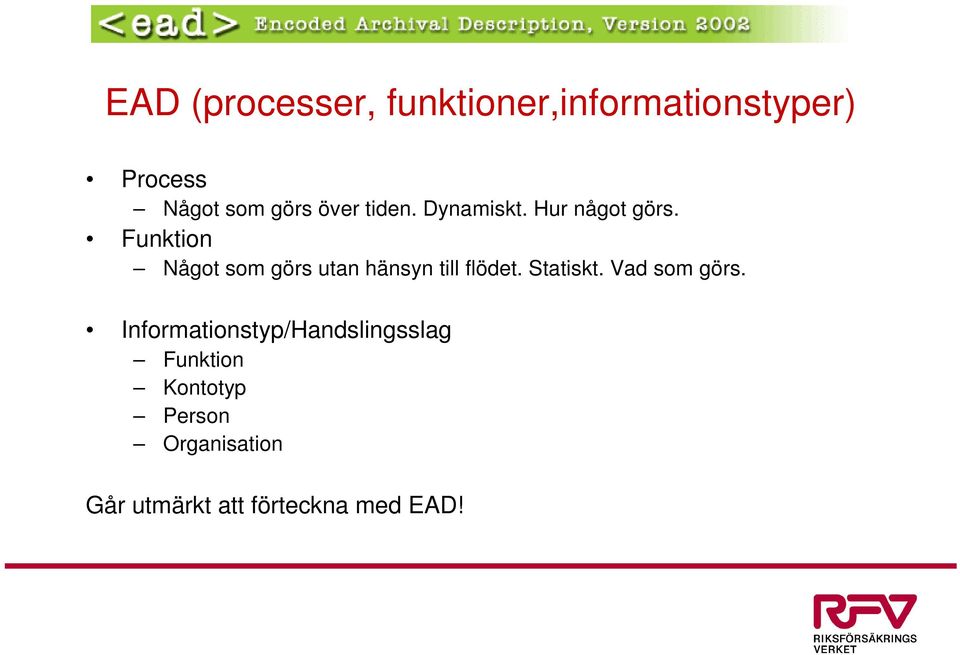 Funktion Något som görs utan hänsyn till flödet. Statiskt.