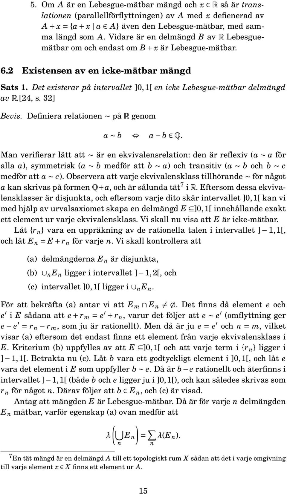 Det existerar på intervallet ]0, 1[ en icke Lebesgue-mätbar delmängd av R.[24, s. 32] Bevis. Definiera relationen på R genom a b a b Q.