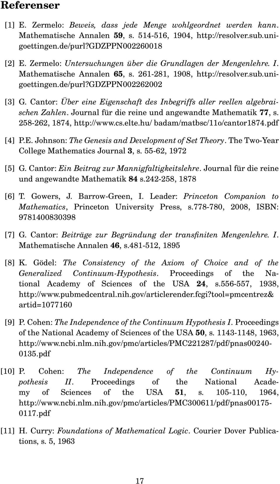 Cantor: Über eine Eigenschaft des Inbegriffs aller reellen algebraischen Zahlen. Journal für die reine und angewandte Mathematik 77, s. 258-262, 1874, http://www.cs.elte.