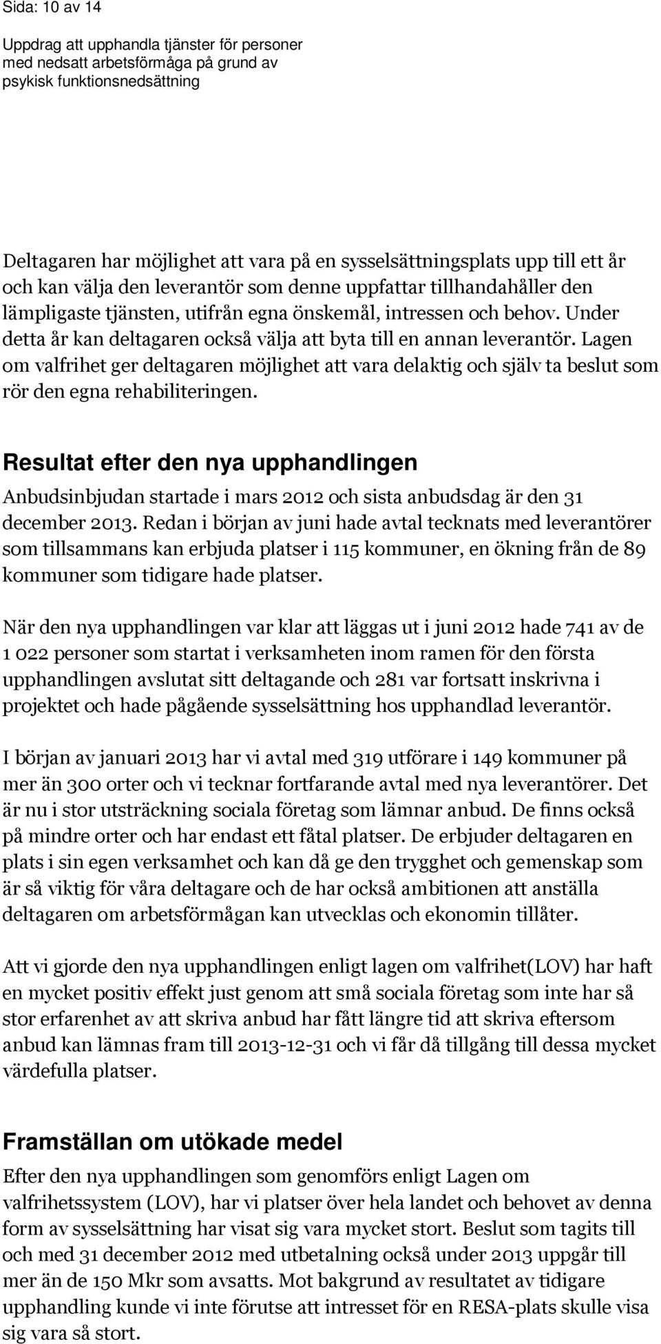 Lagen om valfrihet ger deltagaren möjlighet att vara delaktig och själv ta beslut som rör den egna rehabiliteringen.