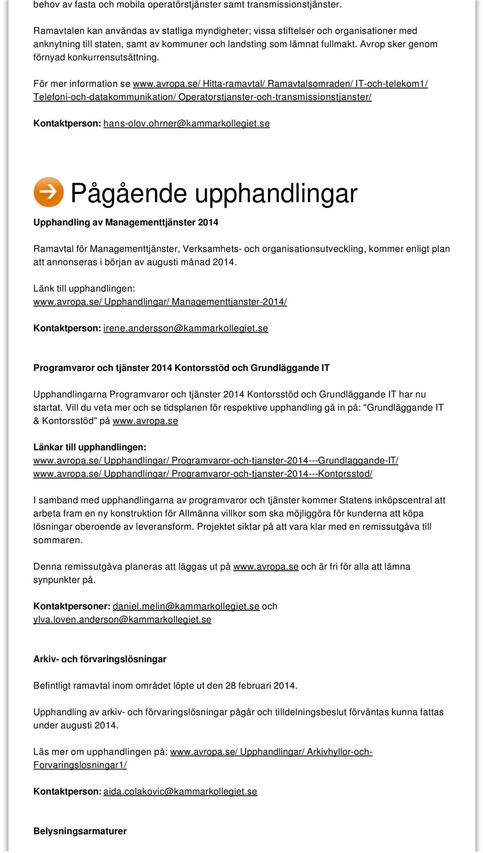 Avrop sker genom förnyad konkurrensutsättning. För mer information se www.avropa.