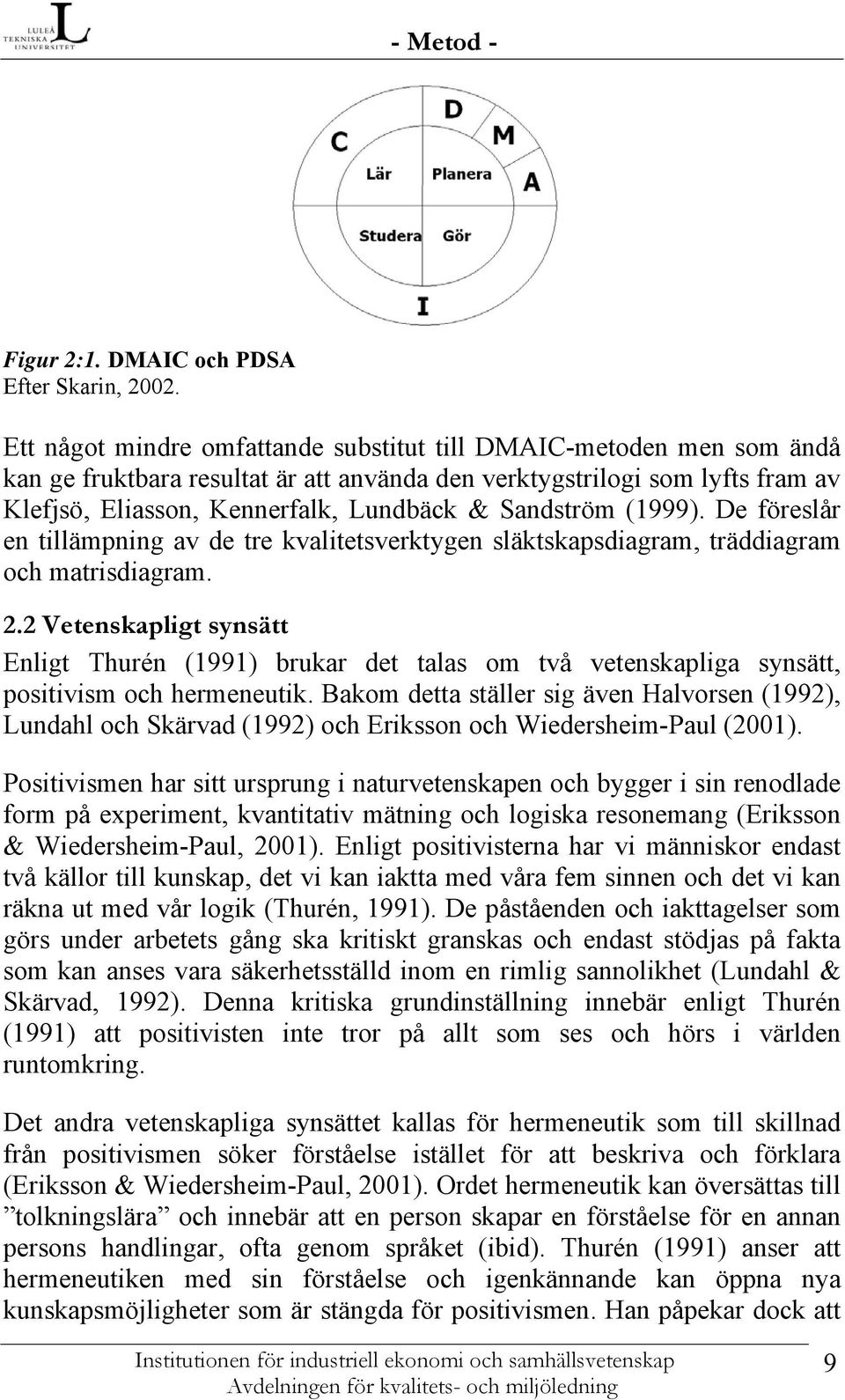 Sandström (1999). De föreslår en tillämpning av de tre kvalitetsverktygen släktskapsdiagram, träddiagram och matrisdiagram. 2.