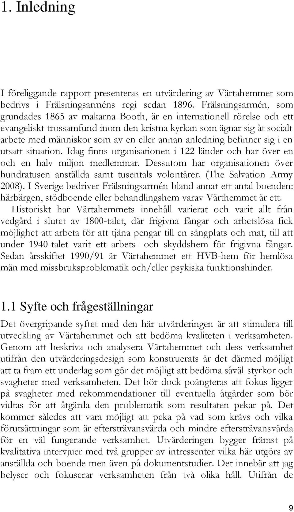 eller annan anledning befinner sig i en utsatt situation. Idag finns organisationen i 122 länder och har över en och en halv miljon medlemmar.