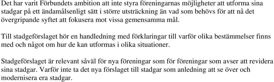 Till stadgeförslaget hör en handledning med förklaringar till varför olika bestämmelser finns med och något om hur de kan utformas i olika situationer.