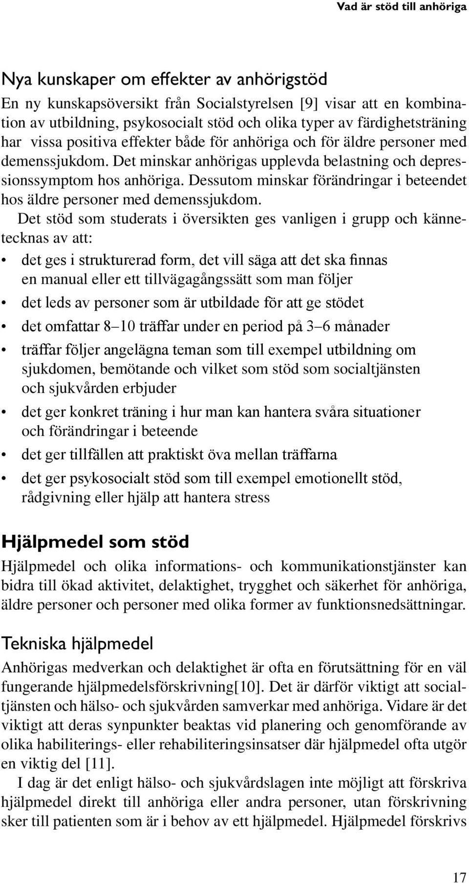 Dessutom minskar förändringar i beteendet hos äldre personer med demenssjukdom.