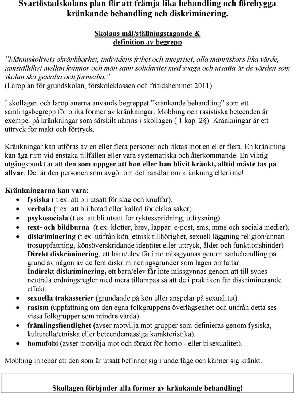 med svaga och utsatta är de värden som skolan ska gestalta och förmedla.
