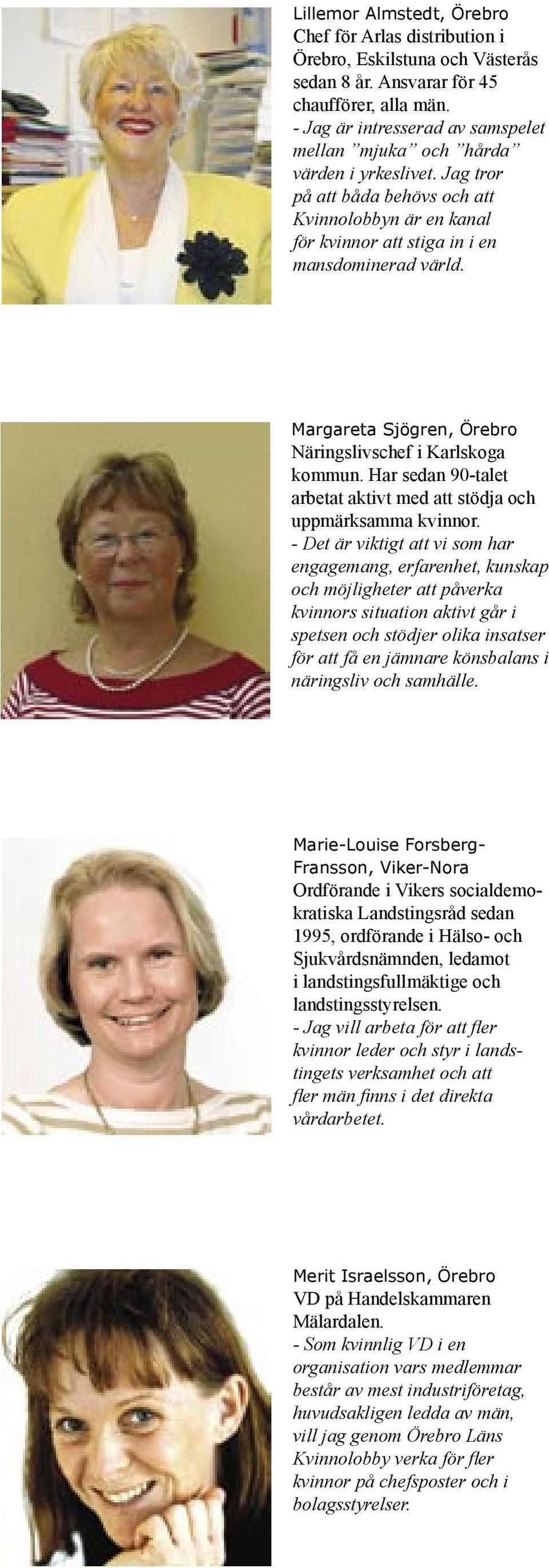 Margareta Sjögren, Örebro Näringslivschef i Karlskoga kommun. Har sedan 90-talet arbetat aktivt med att stödja och uppmärksamma kvinnor.