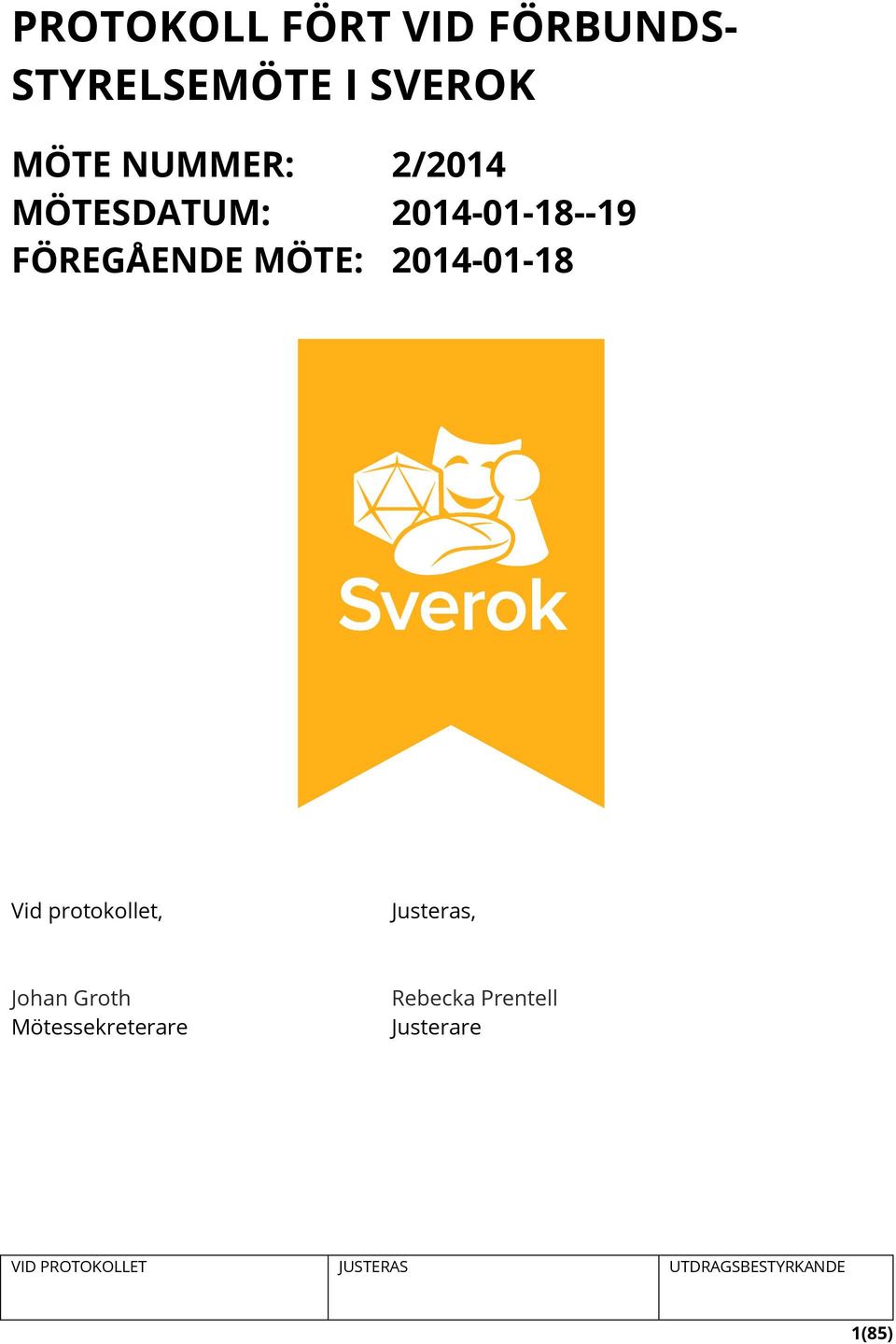 FÖREGÅENDE MÖTE: 2014-01-18 Vid protokollet,