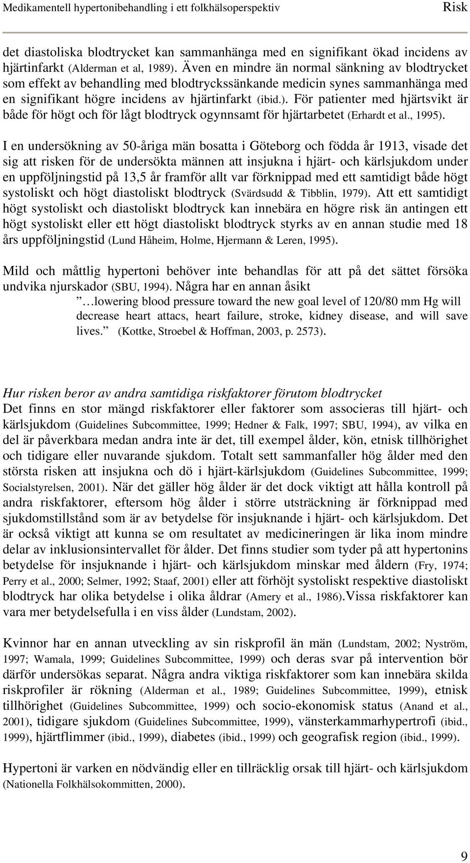 För patienter med hjärtsvikt är både för högt och för lågt blodtryck ogynnsamt för hjärtarbetet (Erhardt et al., 1995).