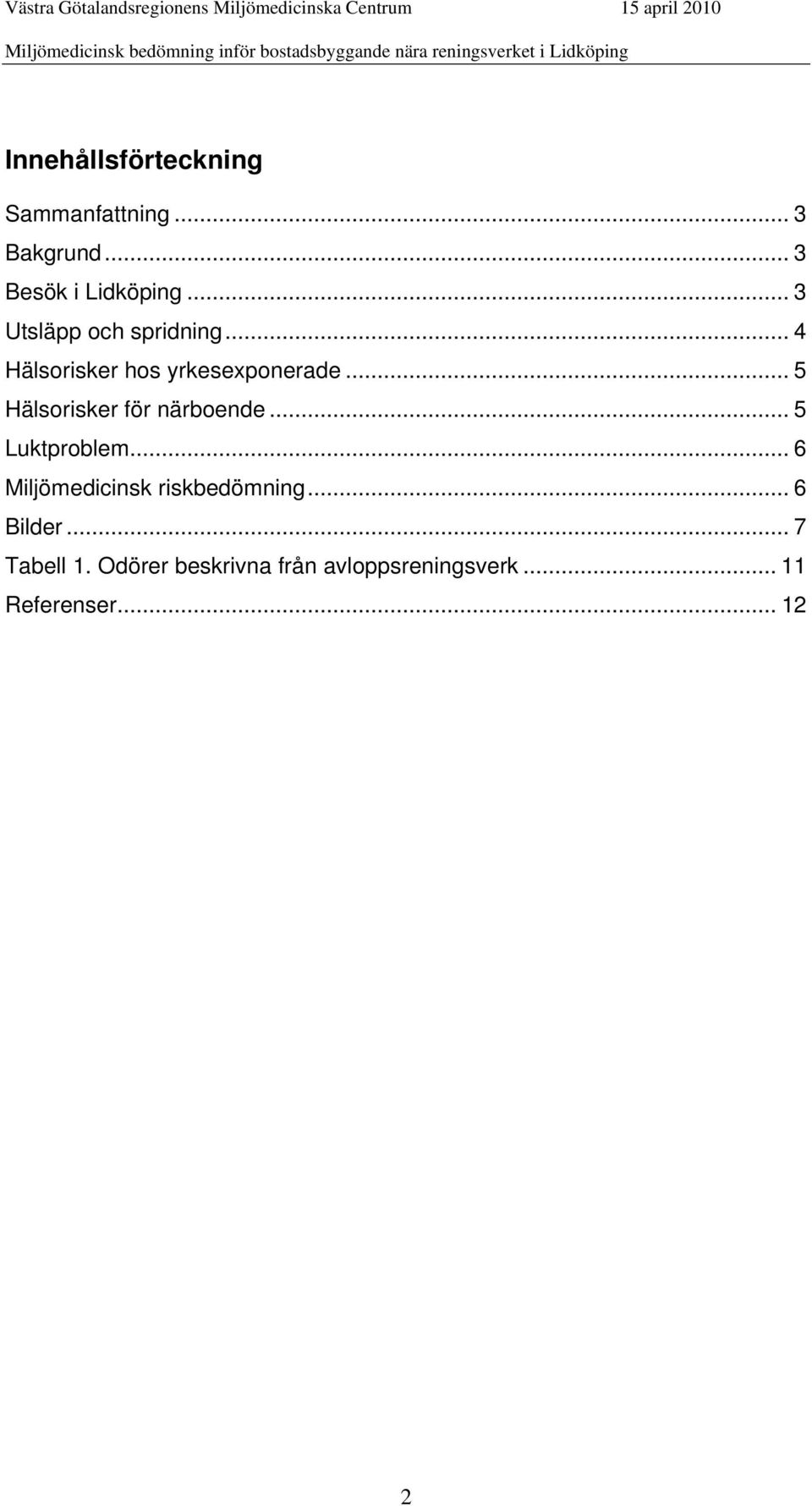 .. 5 Hälsorisker för närboende... 5 Luktproblem.