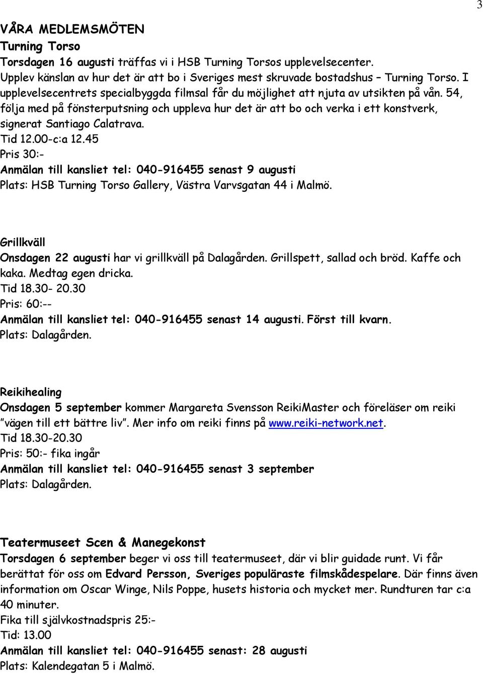 54, följa med på fönsterputsning och uppleva hur det är att bo och verka i ett konstverk, signerat Santiago Calatrava. Tid 12.00-c:a 12.