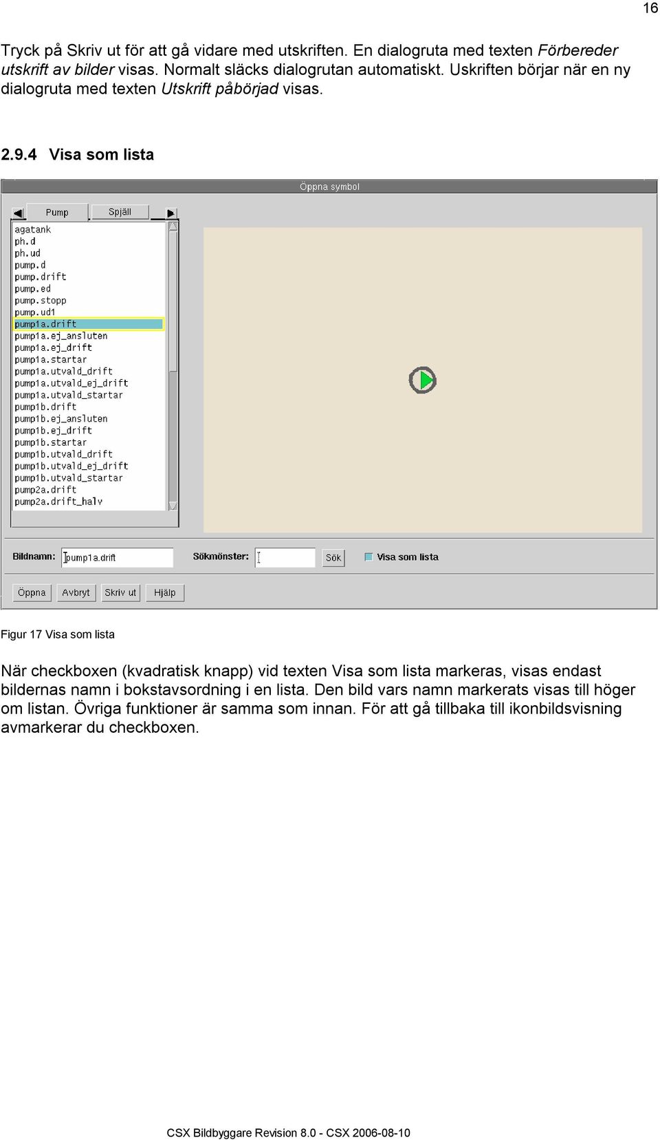 4 Visa som lista Figur 17 Visa som lista När checkboxen (kvadratisk knapp) vid texten Visa som lista markeras, visas endast bildernas namn i