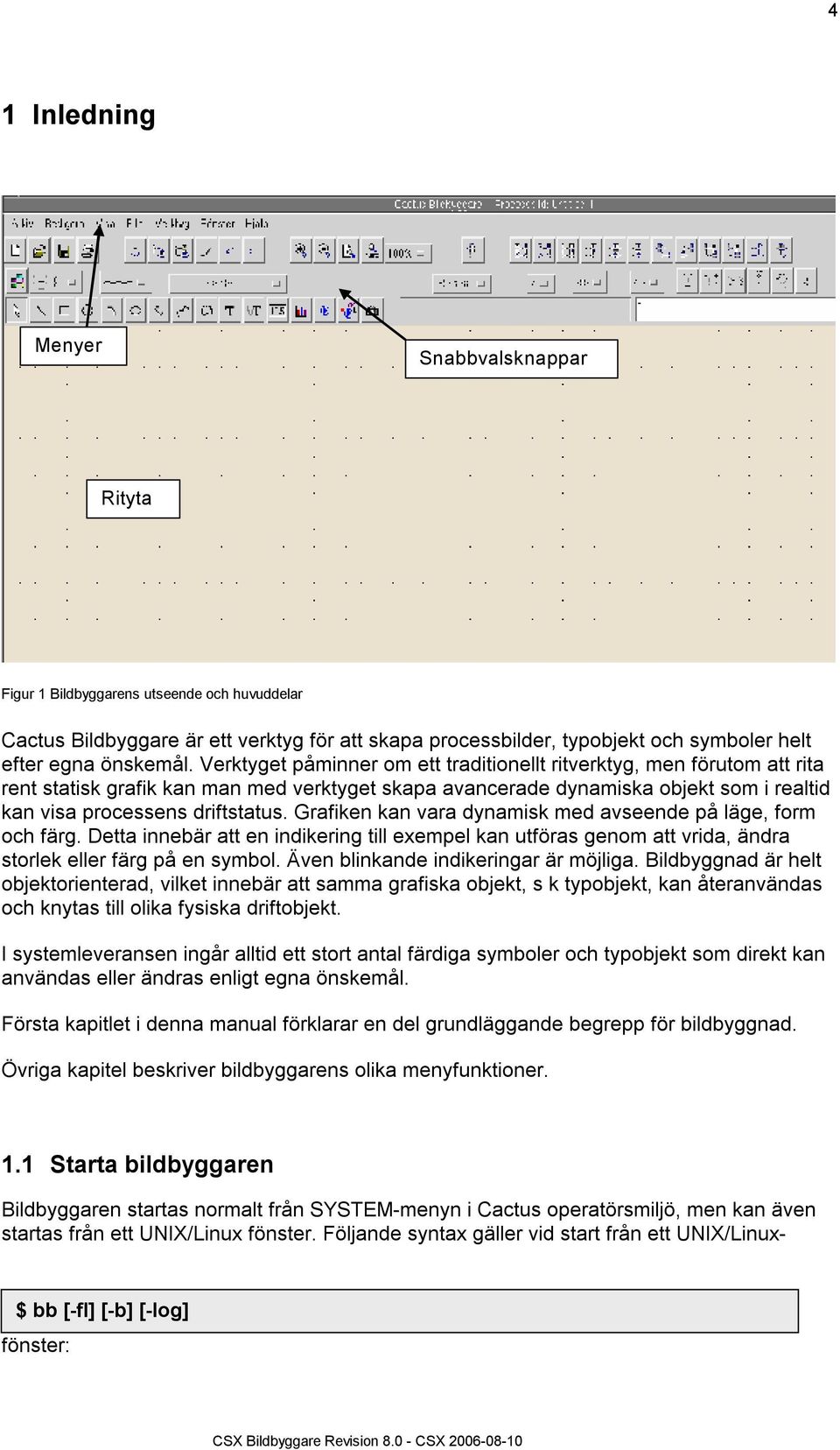 Verktyget påminner om ett traditionellt ritverktyg, men förutom att rita rent statisk grafik kan man med verktyget skapa avancerade dynamiska objekt som i realtid kan visa processens driftstatus.