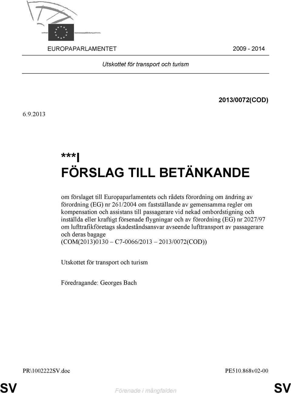 2013 ***I FÖRSLAG TILL BETÄNKANDE om förslaget till Europaparlamentets och rådets förordning om ändring av förordning (EG) nr 261/2004 om fastställande av gemensamma