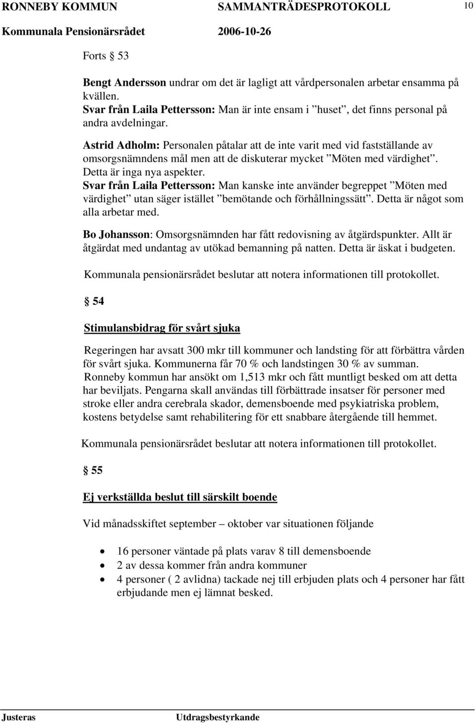 Svar från Laila Pettersson: Man kanske inte använder begreppet Möten med värdighet utan säger istället bemötande och förhållningssätt. Detta är något som alla arbetar med.