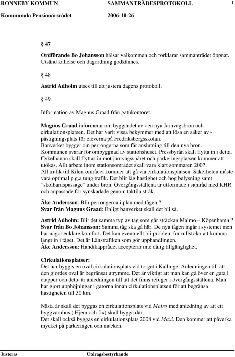 Det har varit vissa bekymmer med att lösa en säker av - påstigningsplats för eleverna på Fredriksbergsskolan. Banverket bygger om perrongerna som får anslutning till den nya bron.