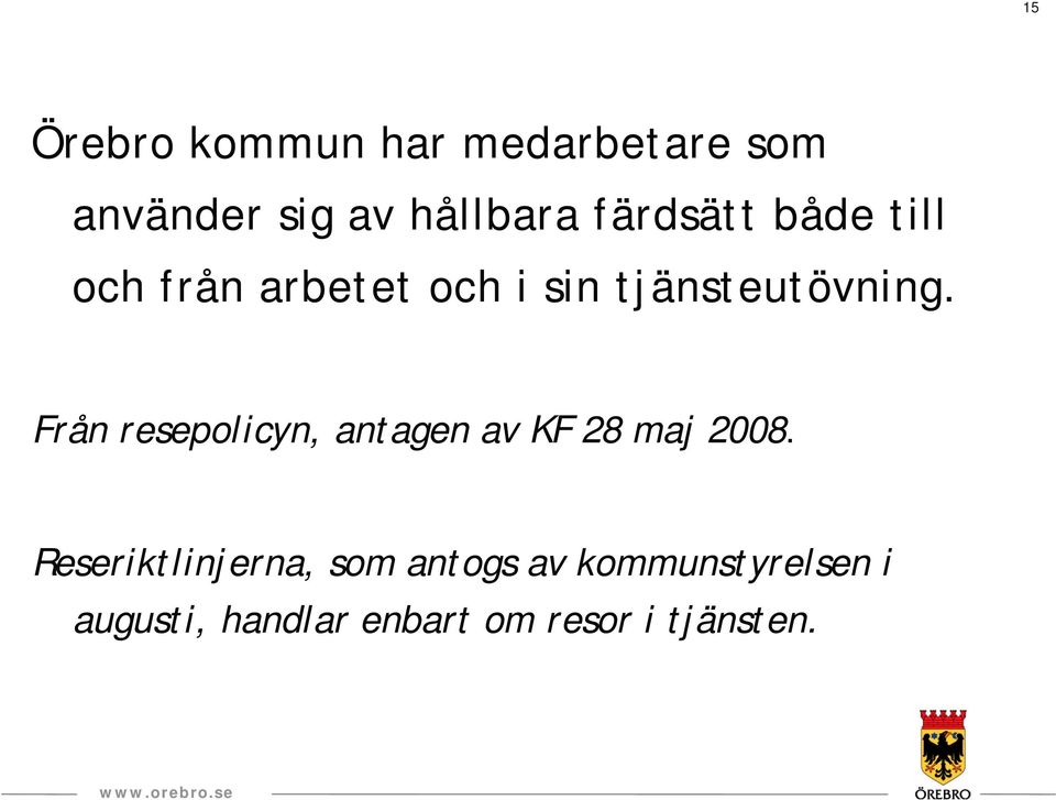 Från resepolicyn, antagen av KF 28 maj 2008.