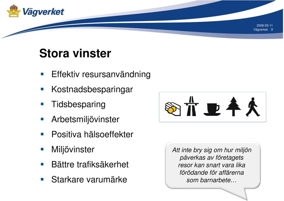 Bättre trafiksäkerhet Starkare varumärke Att inte bry sig om hur miljön