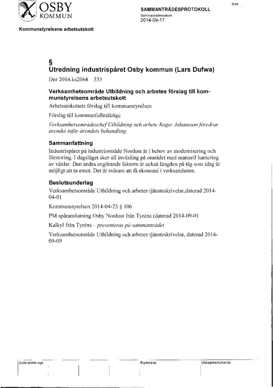 Utbildning och arbete Roger Johansson föredrar ärendet inför ärendets behandling. Sammanfattning Industrispåret på industriområde Nordost är i behov av modernisering och förstoring.