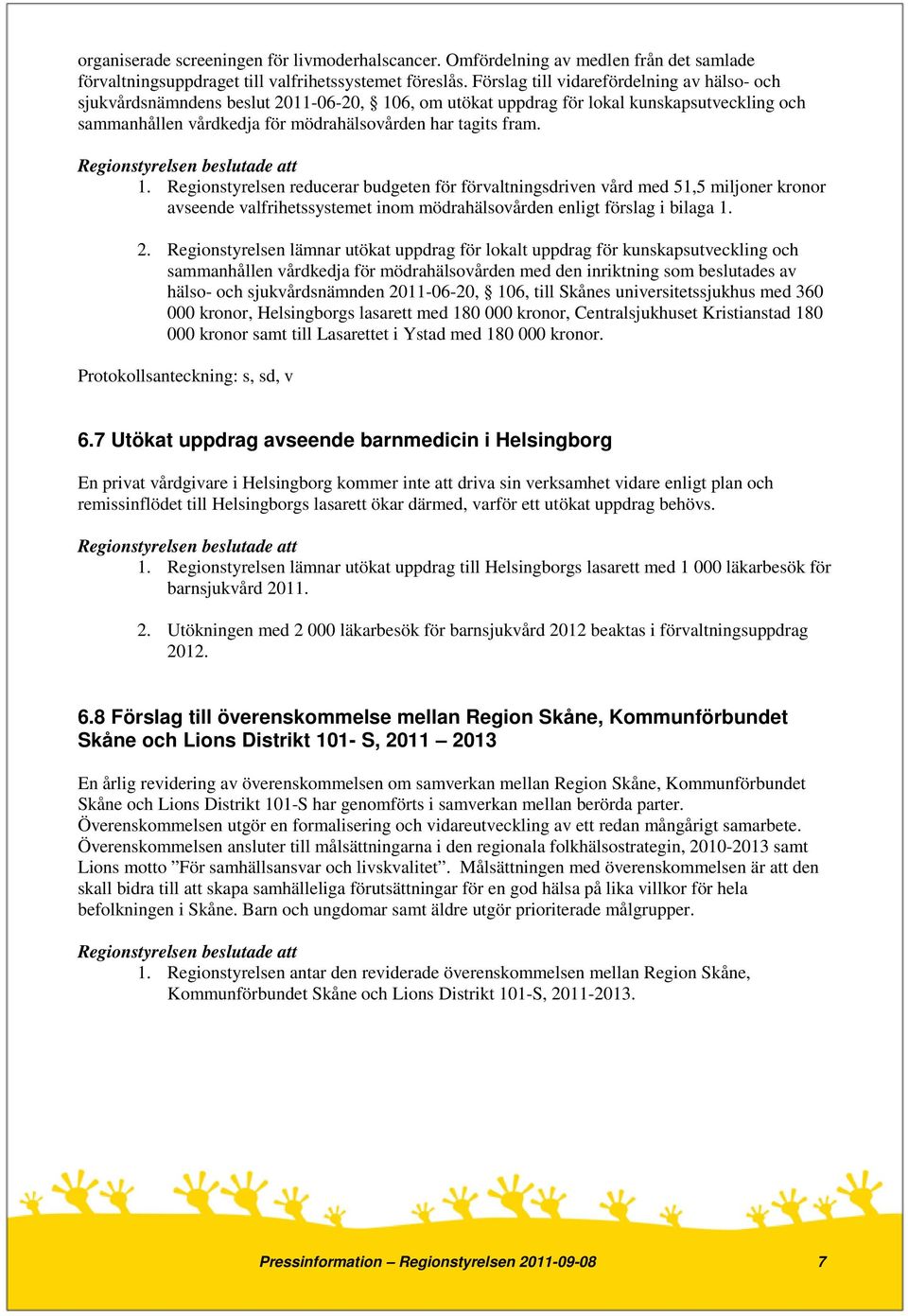 6, om utökat uppdrag för lokal kunskapsutveckling och sammanhållen vårdkedja för mödrahälsovården har tagits fram. 1.