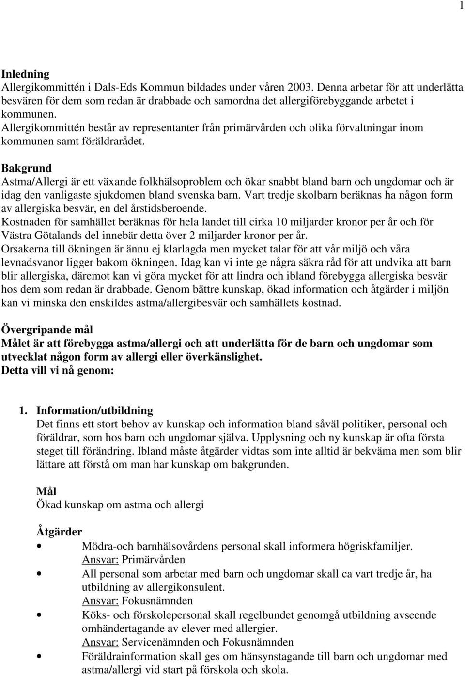 Allergikommittén består av representanter från primärvården och olika förvaltningar inom kommunen samt föräldrarådet.