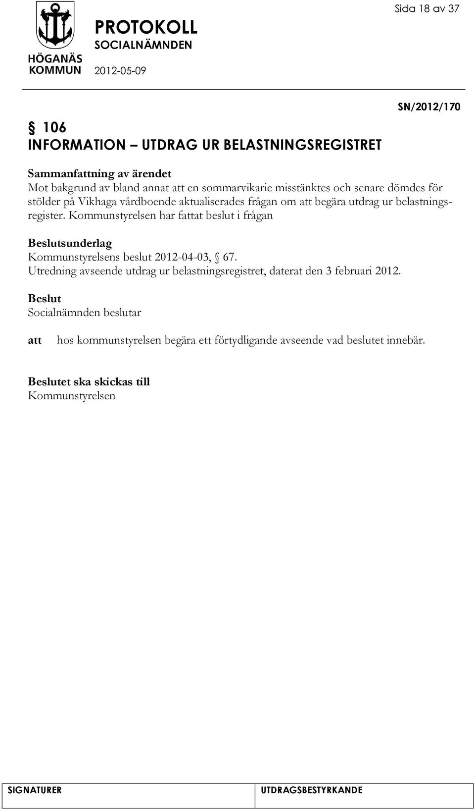 belastningsregister. Kommunstyrelsen har fat beslut i frågan sunderlag Kommunstyrelsens beslut 2012-04-03, 67.