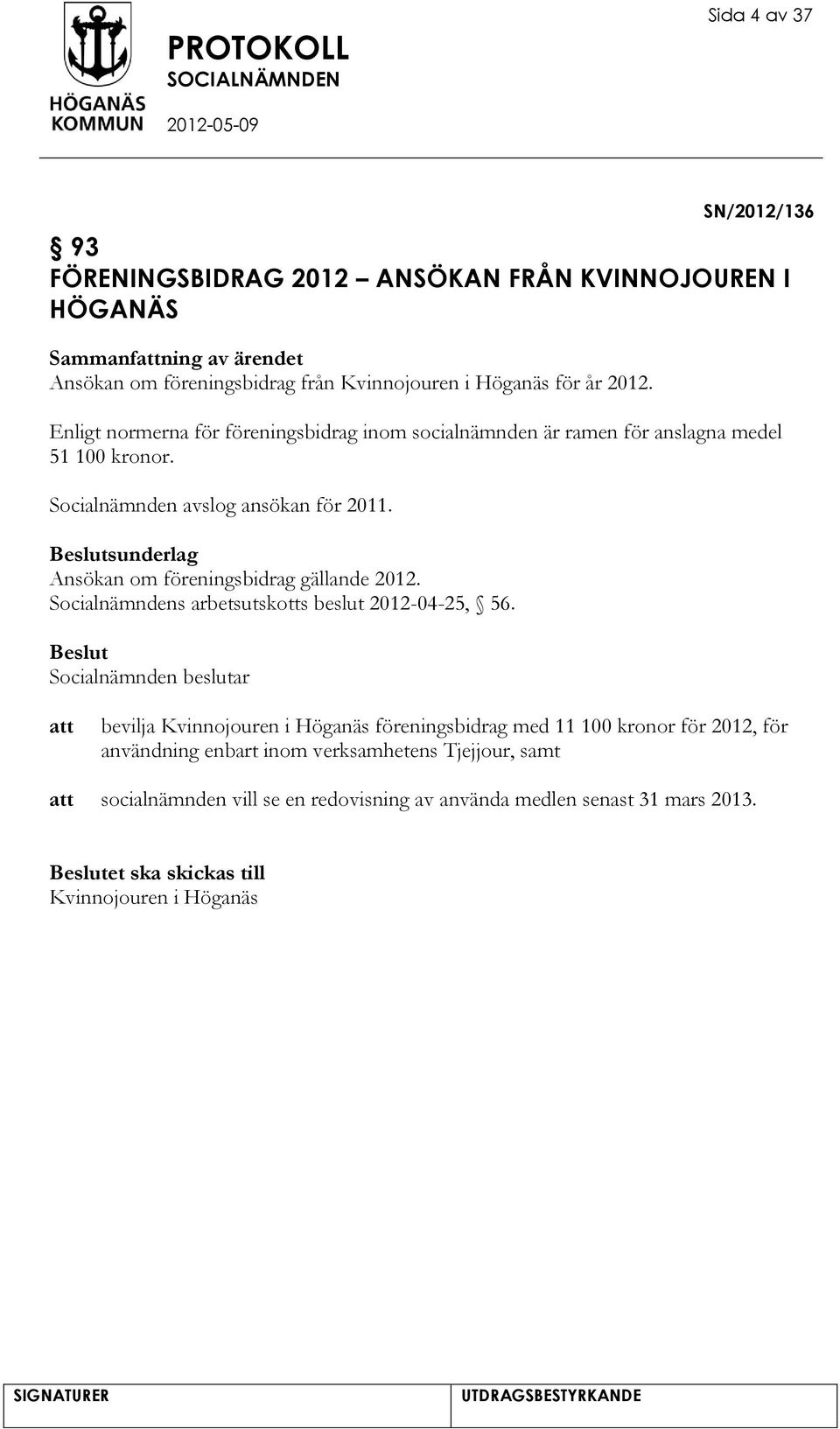 sunderlag Ansökan om föreningsbidrag gällande 2012. Socialnämndens arbetsutskotts beslut 2012-04-25, 56.