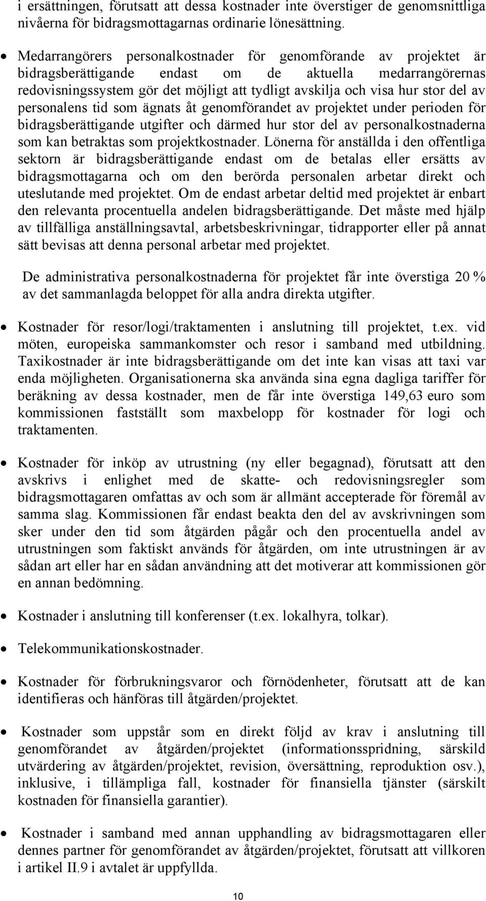 del av personalens tid som ägnats åt genomförandet av projektet under perioden för bidragsberättigande utgifter och därmed hur stor del av personalkostnaderna som kan betraktas som projektkostnader.