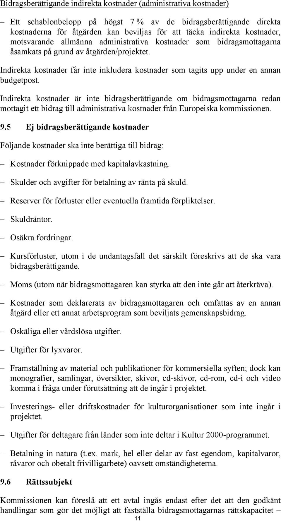 Indirekta kostnader får inte inkludera kostnader som tagits upp under en annan budgetpost.