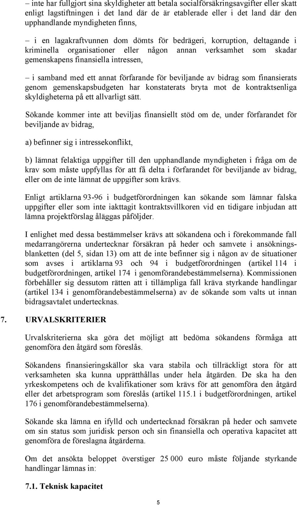 förfarande för beviljande av bidrag som finansierats genom gemenskapsbudgeten har konstaterats bryta mot de kontraktsenliga skyldigheterna på ett allvarligt sätt.